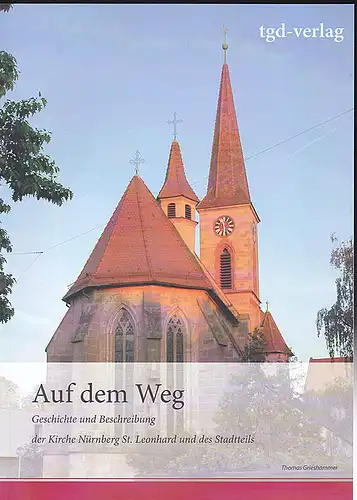 Grieshammer, Thomas: Auf dem Weg. Geschichte und Beschreibung der Kirche Nürnberg St. Leonhard und des Stadtteils. 