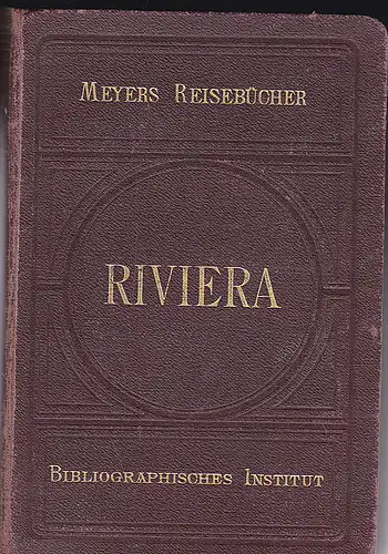 Fels, Th. Gsell: Meyers Reisebücher: Riviera. Südfrankreich, Korsika, Algerien und Tunis. 