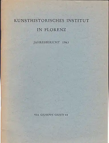 Kunsthistorisches Institut in Florenz: Kunsthistorisches Institut in Florenz - Jahresbericht 1963. 