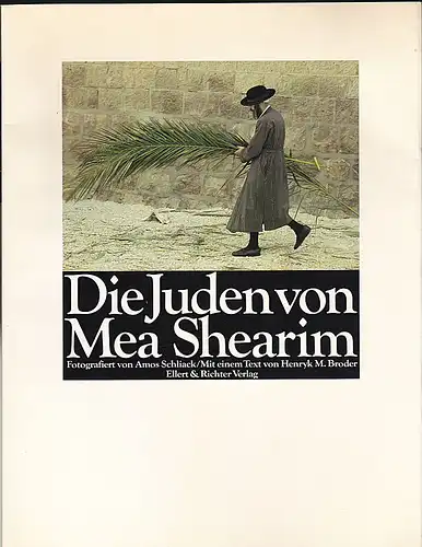 Schliack, Amos (Fotos): Die Juden von Mea Shearim. Fotografiert von Amos Schliack. Mit einem Text von Henryk M. Broder. 