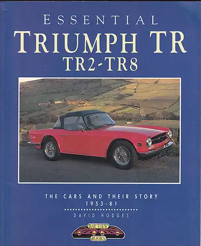 Hodges, David: Essential Triumph TR: TR2 -TR8 - The Cars and Their Story 1953-81. 