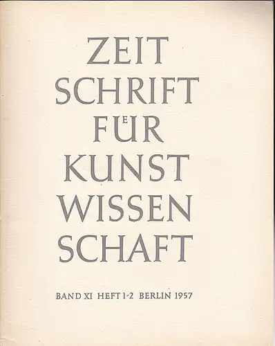 Vorstand des Deutschen Vereins für Kunstwissenschaft (Hrsg): Zeitschrift des Deutschen Vereins für für Kunstwissenschaft Band  XI (11) 1957, Heft 1/2. 