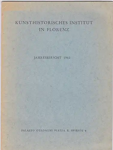 Kunsthistorisches Institut in Florenz: Kunsthistorisches Institut in Florenz - Jahresbericht 1962. 