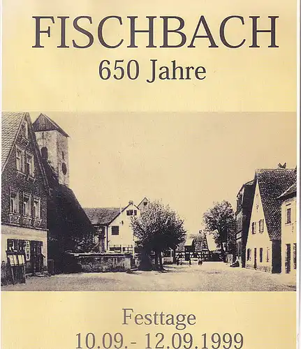 Festausschuss: Fischbach 650 Jahre Festtage 10. 09. - 12.09. 1999. 