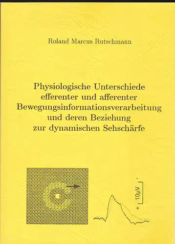 Rutschmann, Roland Marcus: Physiologische Unterschiede efferenter und afferenter Bewegungsinformationsverarbeitung und deren Beziehung zur dynamischen Sehschärfe. 