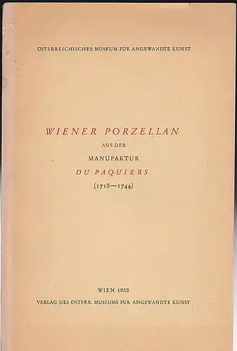 Österreichischen Muesums für angewandte Kunst (Hrsg): Wiener Porzellan aus der Manufaktur Du Paquiers (1718-1744). 