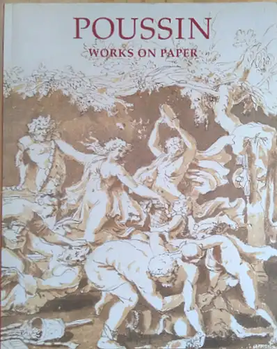 Clayton, Martin: Poussin: Works on Paper. Drawings from the Collection of her Majesty Queen Elizabeth II. 