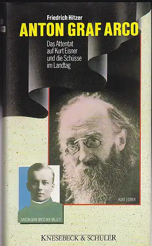 Hitzer, Friedrich: Anton Graf Arco. Das Attentat auf Kurt Eisner und die Schüsse im Landtag. 