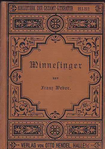 Weber, Franz (Hrsg): Minnesinger. Deutsche Liederdichter Des Zwöften, Dreizehnten Und Vierzehnten Jahrhunderts Aus Der Manesseschen Liederhandschrift und anderen Sammlungen ausgewählt und neuhochdeutsch übertragen Von Franz Weber. 