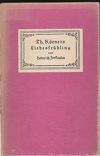 Zerkaulen, Heinrich: Theodor Körners Liebesfrühling. 