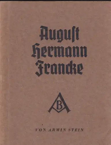 Stein, Armin: August Hermann Francke. Ein Mann mit Gott. 