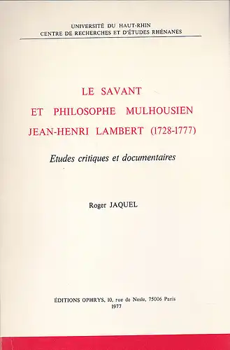 Jaquel, Roger: Le savant et philosophe mulhousien Jean-Henri Lambert (1728-1777). Etudes critiques et documentaires. 