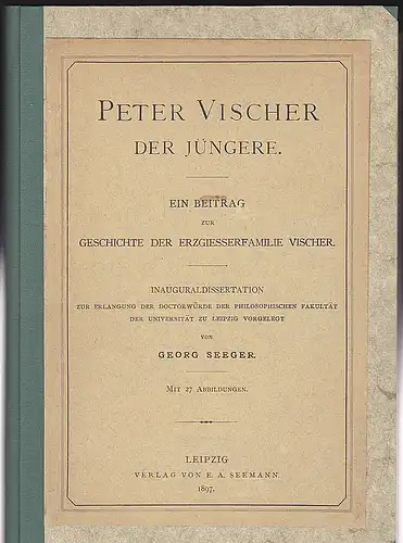 Feulner, Adolf: Peter Vischer, der Jüngere : Ein Beitrag zur Geschichte der Erzgiesserfamilie Vischer. 
