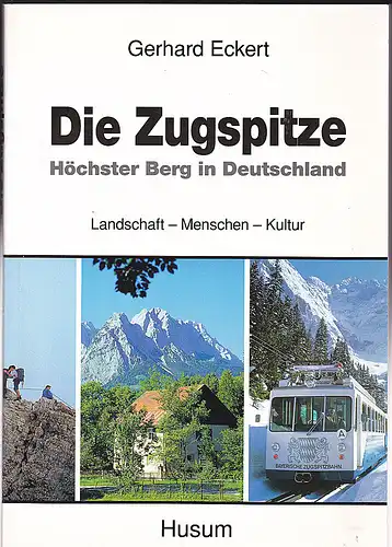 Eckert, Gerhard: Die Zugspitze: Höchster Berg in Deutschland. Landschaft - Menschen - Kultur. 