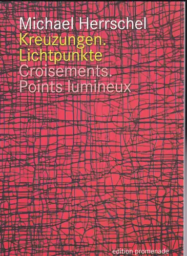 Herrschel, Michael: Kreuzungen. Lichtpunkte / Croisements. Points Lumineux - Vierzehn Sekunden / Quatorze seconds. 