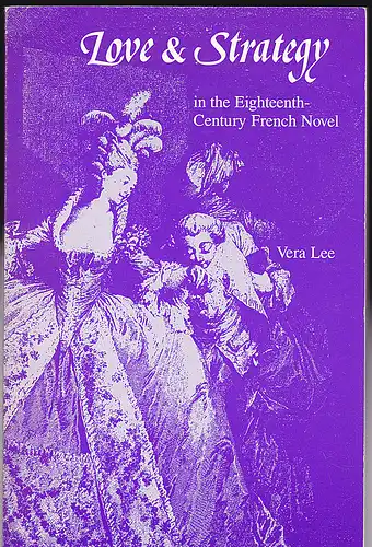 Lee, Vera: Love and Strategy in the Eighteenth-Century French Novel. 