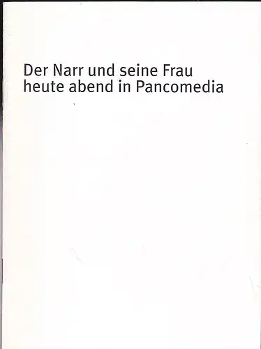 Bayerisches Staatsschauspiel (Hrsg): Programmheft:  Der Narr und seine Frau heute abend in Pancomedia - Botho Strauß. 