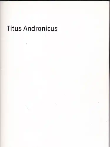 Bayerisches Staatsschauspiel (Hrsg): Programmheft:  Titus Andronicus - William Shakespeare, deutsch von Michael Wachsmann. 