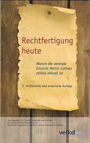 Hauschildt, Friedrich  und Udo Hahn (Hrsg.): Rechtfertigung heute. Warum die zentrale Einsicht Martin Luthers zeitlos aktuell ist. 