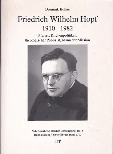Bohne, Dominik: Friedrich Wilhelm Hopf, 1910-1982 - Pfarrer, Kirchenpolitiker, theologischer Publizist, Mann der Mission. 