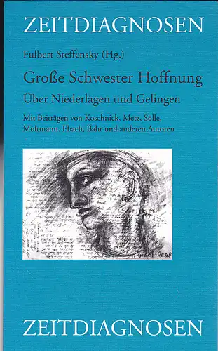Steffensky, Fulbert (Hrsg): Die grosse Schwester Hoffnung. Über Niederlagen und Gelingen. 