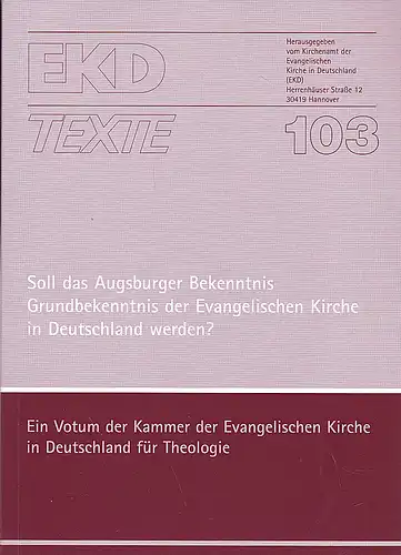 Kirchenamt der Evangelischen Kirche in Deutschland (EKD) (Hrsg): Soll das Augsburger Bekenntnis Grundbekenntnis der Evangelischen Kirche in Deutschland werden? Ein Votum der Kammer der Evangelischen Kirche in Deutschland für Theologie. 