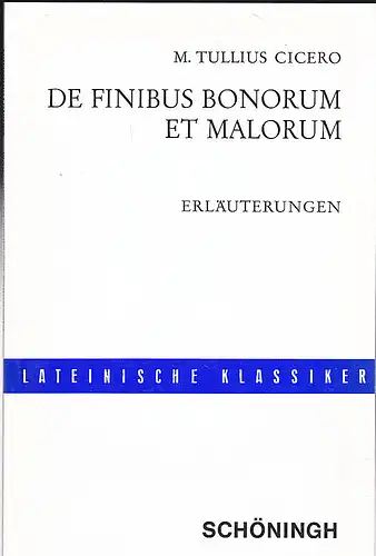 Bernert, Ernst: Marcus Tullius Cicero: De finibus bonorum et malorum. Erläuterungen. 