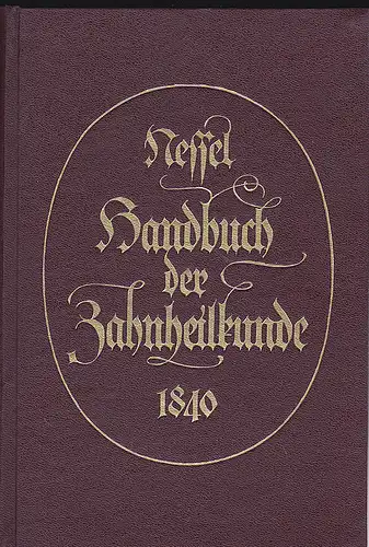 Nessel, Franz: Handbuch der Zahnheilkunde 1840 [Nachdruck]. 