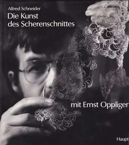 Schneider, Alfred: Die Kunst des Scherenschnittes mit Ernst Opplinger. 