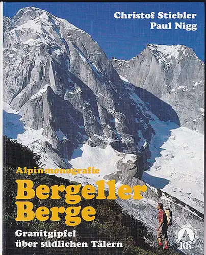 Stiebler, Christof und Nigg, Paul: Alpinmonografie Bergeller Berge. Granitgipfel über südliche Täler. 