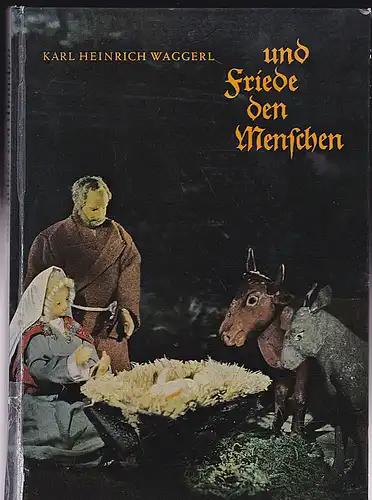 Waggerl, Karl und Fischer, Conrad: und Friede den Menschen. Ein Krippenbuch. 