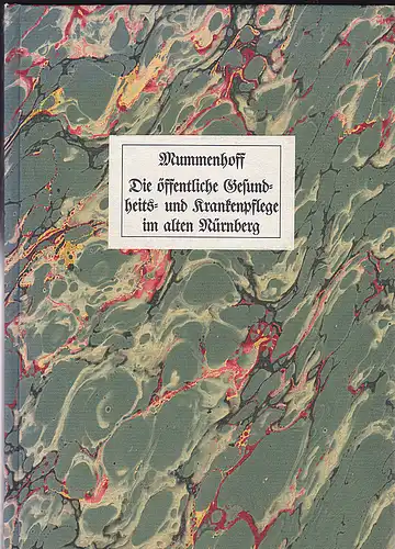 Mummenhoff, Ernst: Die öffentliche Gesundheits- und Krankenpflege im alten Nürnberg. Unveränderter Nachdruck aus "Festschrift zur Eröffnung des neuen Krankenhauses der Stadt Nürnberg S. 1-122" 1898. 