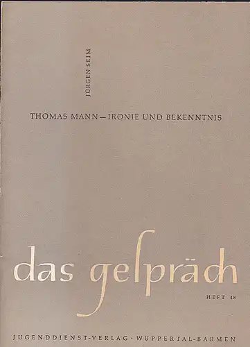 Seim, Jürgen: Das Gespräch Heft 48:  Thomas Mann  Ironie und Bekenntnis. 