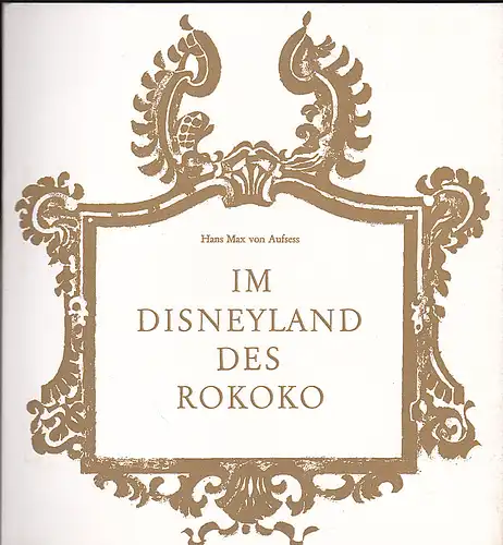 Aufsess, Hans Max von: Im Disneyland des Rokoko. 