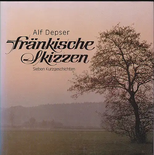 Depser, Alf: Fränkische Skizzen. Sieben Kurzgeschichten. 