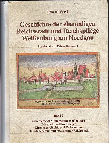 Rieder, Otto (bearbeitet von Reiner Kammerl): Geschichte der ehemaligen Reichsstadt und Reichspflege Weißenburg am Nordgau. Band 2. 