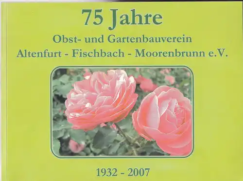 Meyer, Irmgard (Vorwort): 75 Jahre Obst- und Gartenbauverein  Altenfurt -Fischbach - Moorenbrunn e.V. 1932-2007. 