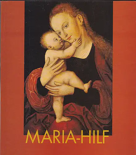 Emmert, Jürgen,  Koller, Michael und Schneider, Wolfgang: Maria Hilf - Ein Cranach-Bild und seine Wirkung. 