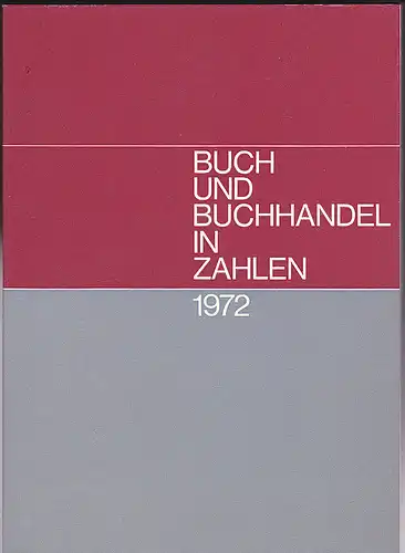 Börsenverein des Deutschen Buchhandels (Hrsg): Buch und Buchhandel in Zahlen: Zahlen für den Buchhandel / 1972. 