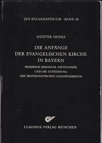 Henke, Günter: Die Anfänge der evangelischen Kirche in Bayern: Friedrich Immanuel Niethammer und die Entstehung der Protestantischen Gesamtgemeinde. 