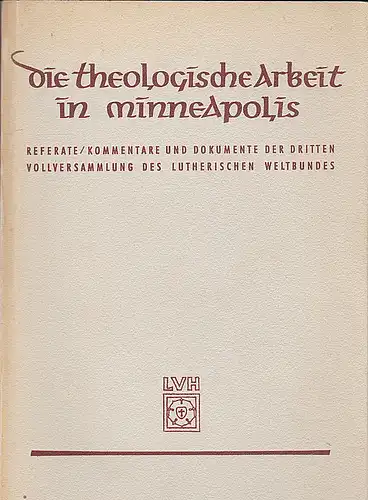 Kinder, Ernst (Hrsg.): Die theologische Arbeit in Minneapolis - Referate, Kommentare und Dokumente der 3. Vollversammlung des Lutherischen Weltbundes. 