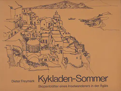 Freymark, Dieter: Kykladen-Sommer. Skizzenblätter eines Inselwanderers in der Ägäis. 