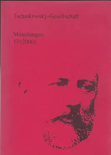 Tschaikowsky-Gesellschaft (Hrsg): Tschaikowsky-Gesellschaft. Mitteilungen, Nr.13 (2006). 