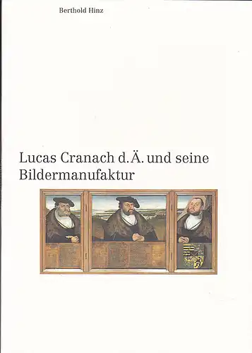 Hinz, Berthold: Lucas Cranach d. Ä. und seine Bildmanufaktur. Eine Künstler-Sozialgeschichte. 