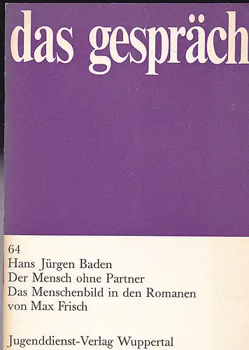 Baden, Hans Jürgen: Das Gespräch Heft 64:  Der Mensch ohne Partner. Das Menschenbild in den Romanen von Max Frisch. 