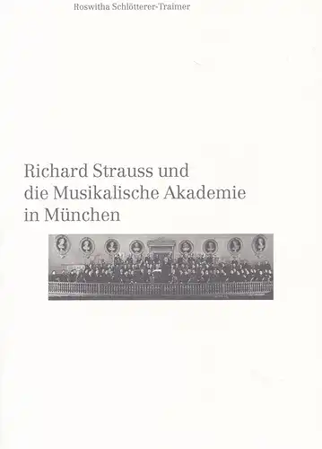 Schlötterer-Traimer, Roswitha: Richard Strauss und die musikalische Akademie in München. 