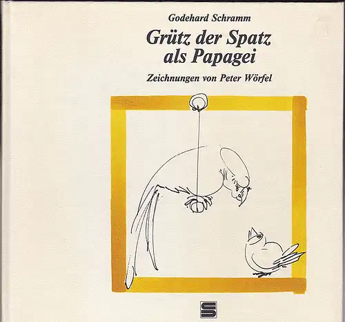 Schramm, Godehard: Grütz der Spatz als Papagei. 