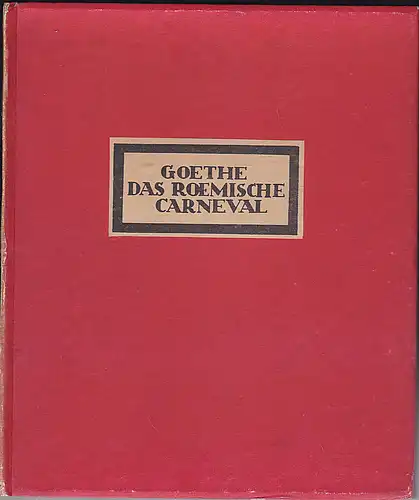 Goethe, Johann Wolfgang von: Das Römische Carneval. Weimar und Gotha, In Commission bey Carl Wilhelm Ettinger 1789 [Nachrdruck]. 