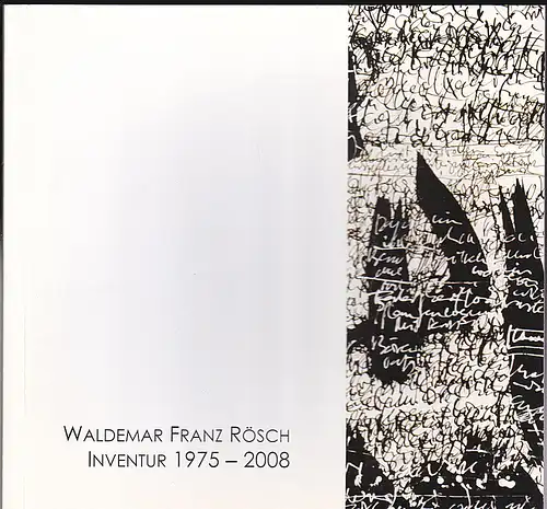 Loreck, Hanne (Texte und Auswahl): Waldemar Franz Rösch Inventur 1975-2008. 