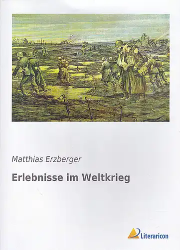 Erzberger, Matthias: Erlebnisse im Weltkrieg. 